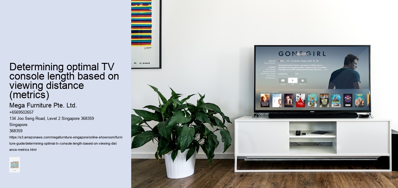 Determining optimal TV console length based on viewing distance (metrics)