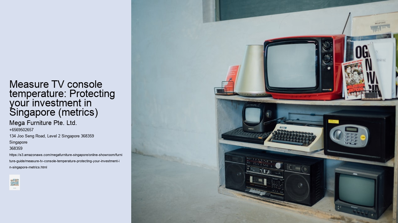 Measure TV console temperature: Protecting your investment in Singapore (metrics)