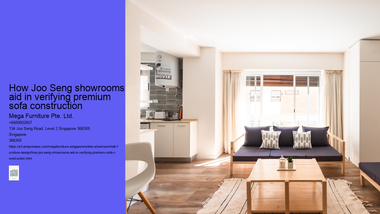 How Joo Seng showrooms aid in verifying premium sofa construction