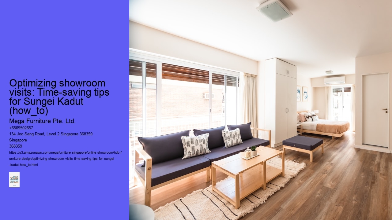 Optimizing showroom visits: Time-saving tips for Sungei Kadut (how_to)