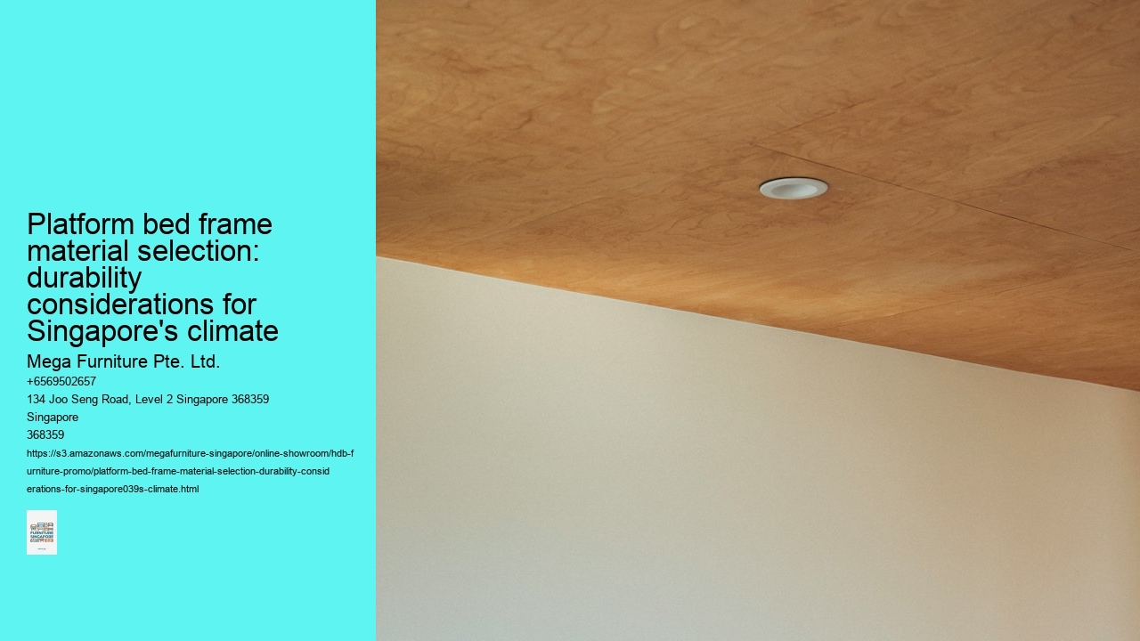 Platform bed frame material selection: durability considerations for Singapore's climate