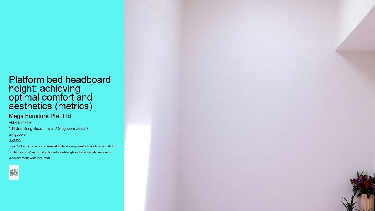 Platform bed headboard height: achieving optimal comfort and aesthetics (metrics)