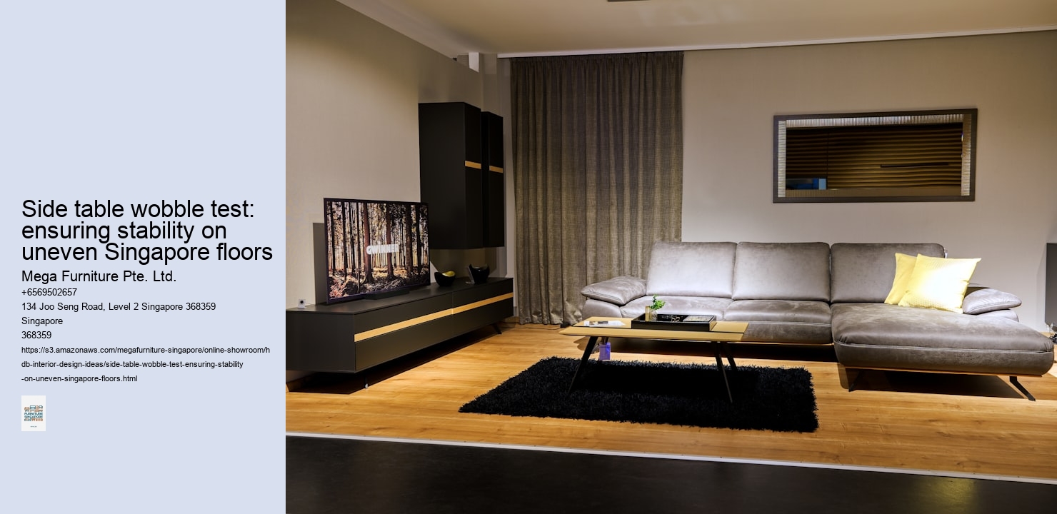 Side table wobble test: ensuring stability on uneven Singapore floors