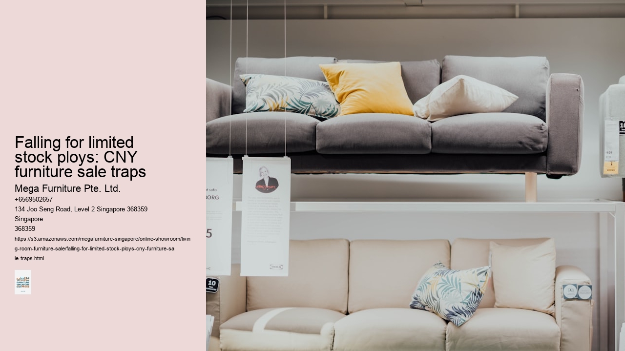Falling for limited stock ploys: CNY furniture sale traps
