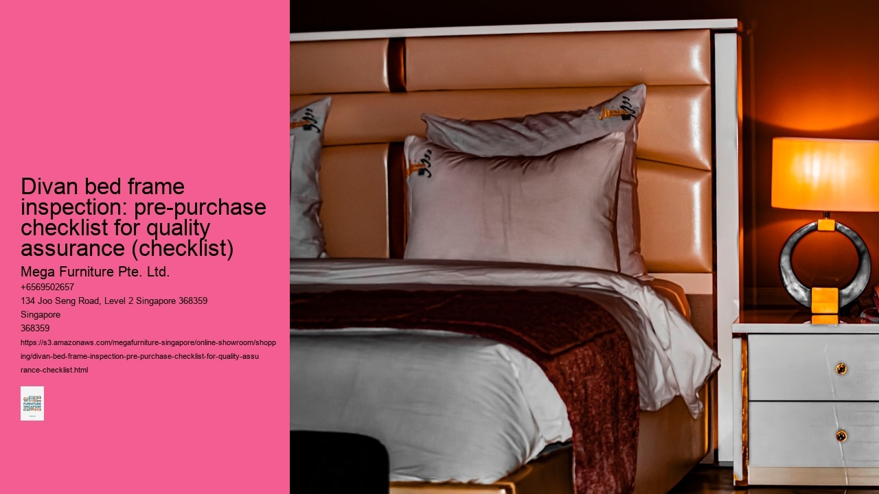 Divan bed frame inspection: pre-purchase checklist for quality assurance (checklist) Mega Furniture Pte. Ltd. Divan bed frame inspection: pre-purchase checklist for quality assurance (checklist)
