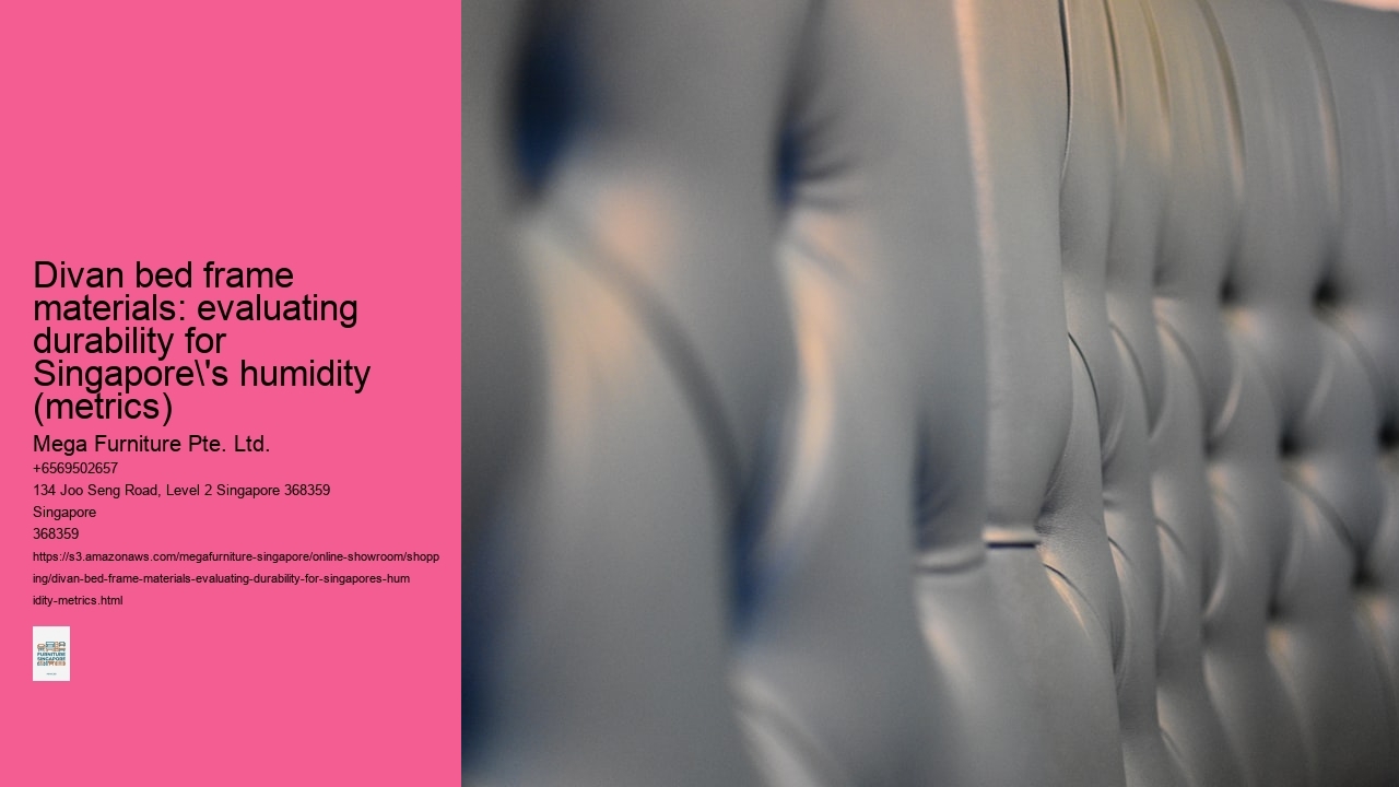 Divan bed frame materials: evaluating durability for Singapore's humidity (metrics)