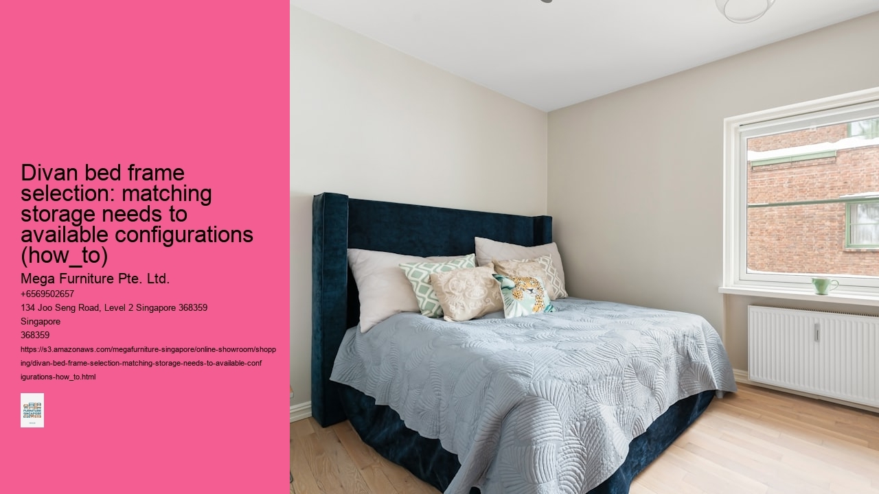 Divan bed frame selection: matching storage needs to available configurations (how_to) Mega Furniture Pte. Ltd. Divan bed frame selection: matching storage needs to available configurations (how_to)