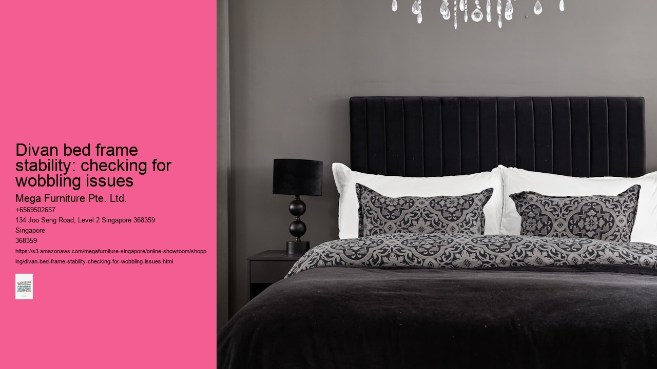 Divan bed frame stability: checking for wobbling issues Mega Furniture Pte. Ltd. Divan bed frame stability: checking for wobbling issues