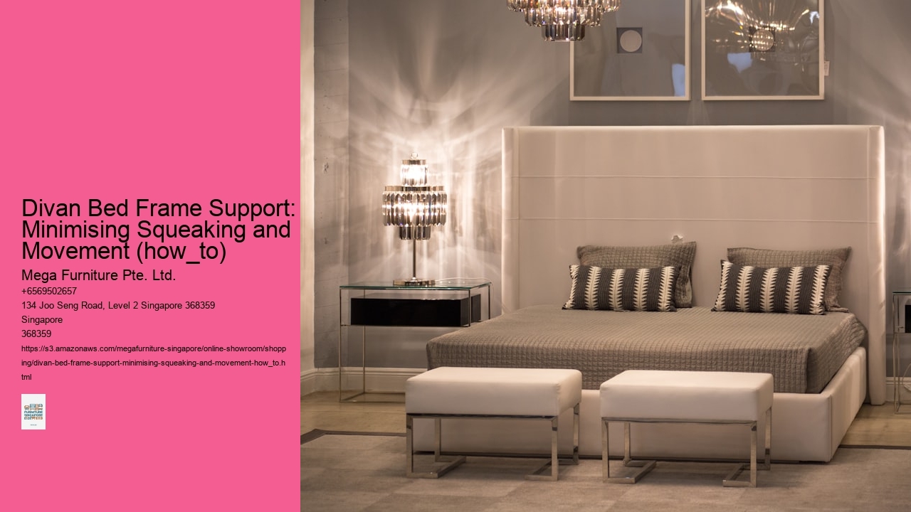 Divan Bed Frame Support: Minimising Squeaking and Movement (how_to) Mega Furniture Pte. Ltd. Divan Bed Frame Support: Minimising Squeaking and Movement (how_to)