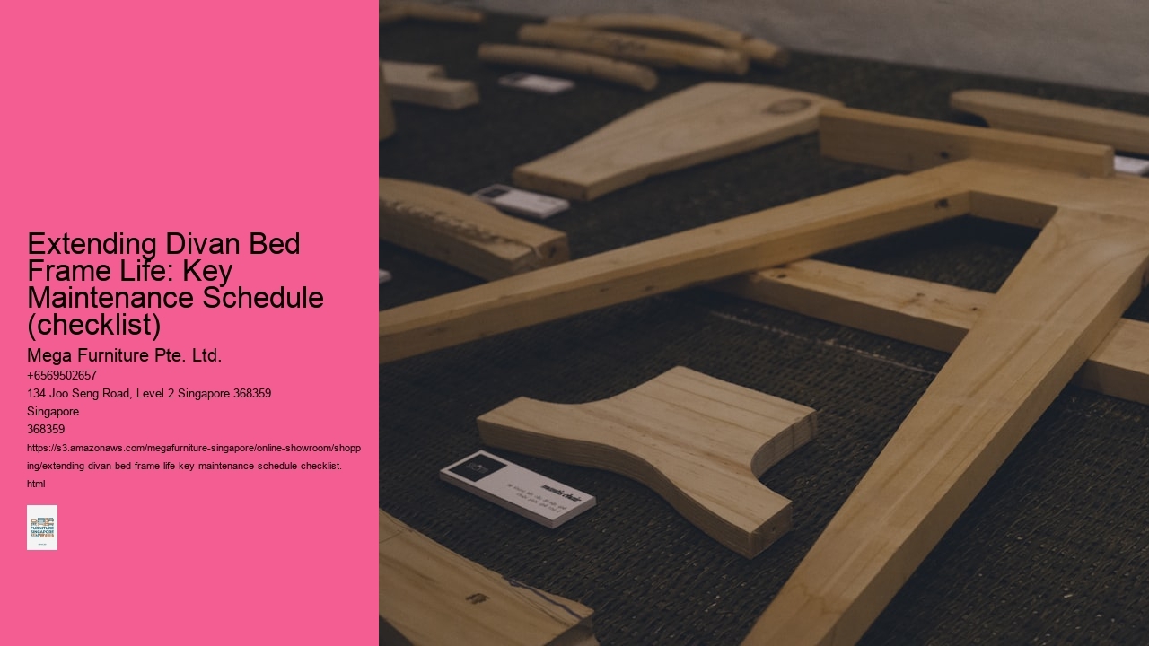 Extending Divan Bed Frame Life: Key Maintenance Schedule (checklist) Mega Furniture Pte. Ltd. Extending Divan Bed Frame Life: Key Maintenance Schedule (checklist)