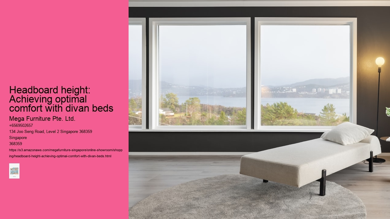 Headboard height: Achieving optimal comfort with divan beds Mega Furniture Pte. Ltd. Headboard height: Achieving optimal comfort with divan beds