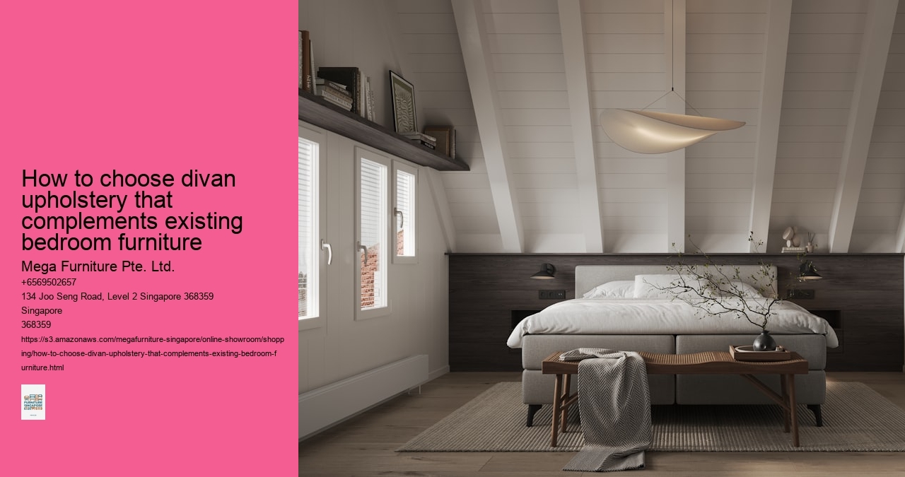 How to choose divan upholstery that complements existing bedroom furniture Mega Furniture Pte. Ltd. How to choose divan upholstery that complements existing bedroom furniture