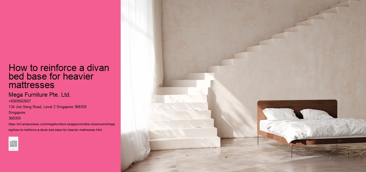 How to reinforce a divan bed base for heavier mattresses Mega Furniture Pte. Ltd. How to reinforce a divan bed base for heavier mattresses