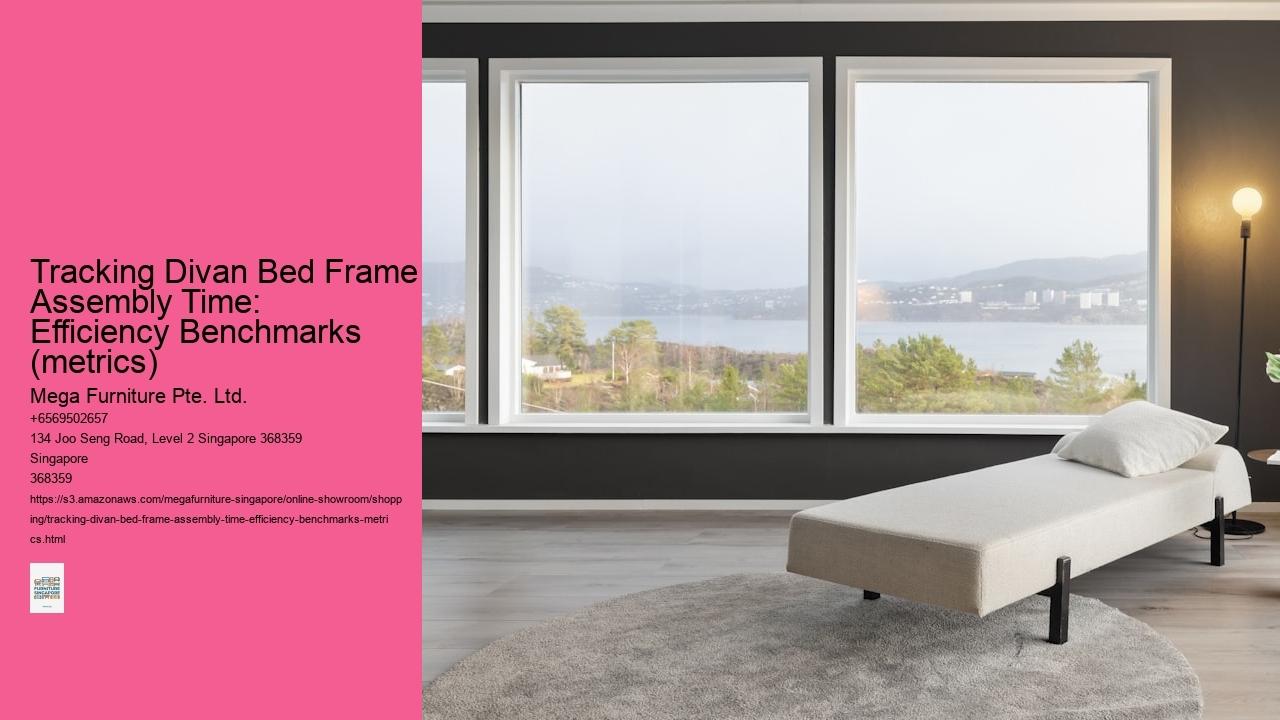 Tracking Divan Bed Frame Assembly Time: Efficiency Benchmarks (metrics)