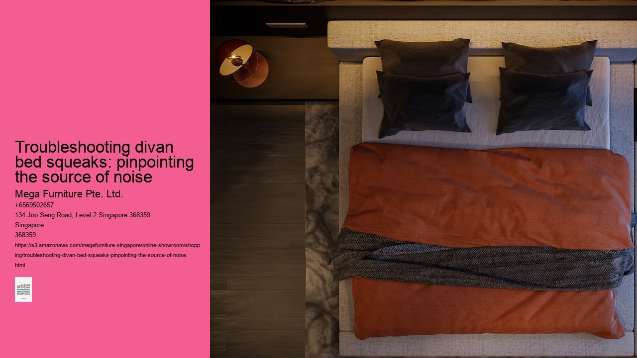 Troubleshooting divan bed squeaks: pinpointing the source of noise Mega Furniture Pte. Ltd. Troubleshooting divan bed squeaks: pinpointing the source of noise