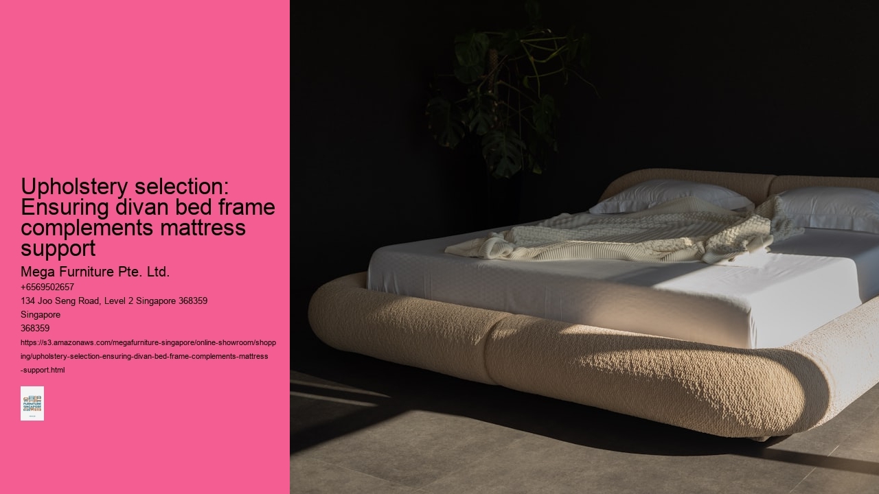 Upholstery selection: Ensuring divan bed frame complements mattress support Mega Furniture Pte. Ltd. Upholstery selection: Ensuring divan bed frame complements mattress support