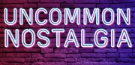Uncommon Nostalgia