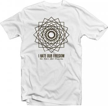I Hate Our Freedom - I Hate Our Freedom T-Shirt - T-shirts