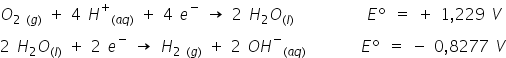 O subscript 2 space left parenthesis g right parenthesis end subscript space plus space 4 space H to the power of plus subscript left parenthesis a q right parenthesis end subscript space plus space 4 space e to the power of minus space rightwards arrow space 2 space H subscript 2 O subscript left parenthesis l right parenthesis end subscript space space space space space space space space space space space space E º space equals space plus space 1 comma 229 space V
2 space H subscript 2 O subscript left parenthesis l right parenthesis end subscript space plus space 2 space e to the power of minus space rightwards arrow space H subscript 2 space left parenthesis g right parenthesis end subscript space plus space 2 space O H to the power of minus subscript left parenthesis a q right parenthesis end subscript space space space space space space space space space E º space equals space minus space 0 comma 8277 space V