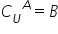 C subscript U superscript space space A end superscript equals B