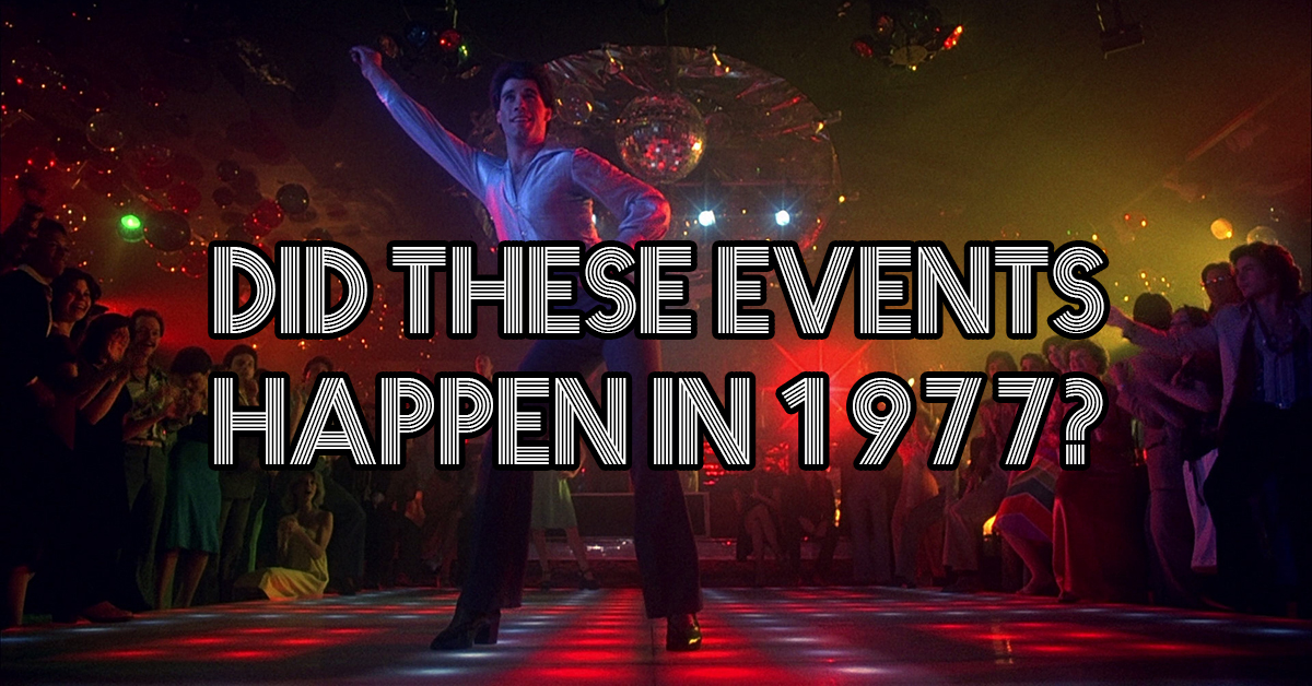 Quiz Did These Events Happen In 1977 Or Not 
