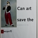 Can art save the (1993)

