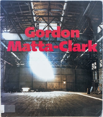 Gordon Matta-Clark : A Retrospective