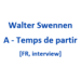 Walter Swennen - 2025 - A - Temps de partir [FR, interview]