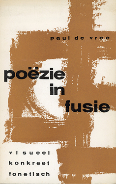 poëzie in fusie: visueel, konkreet, fone tisch, Paul De Vree