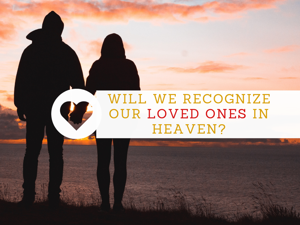 Will We Recognize Our Loved Ones In Heaven Midway Church Of Christ