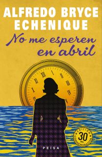 NO ME ESPEREN EN ABRIL de Alfredo Bryce Echenique