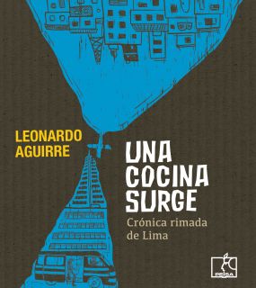 UNA COCINA SURGE. Crónica rimada de Lima, de Leonardo Aguirre