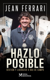 Libro Hazlo posible. Gestión y liderazgo a ras de campo de Jean Ferrari
