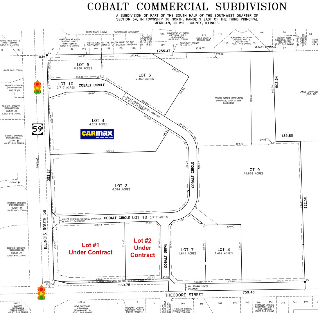 Lot # 6 (2.39 acres). NEC Rt 59 & Theodore St within a 40 acre new development located at the NEC route 59 & Theodore St Joliet OUTLOTS FOR SALE or Possible GROUND LEASE Pad Ready, Off-Site Detention and utilities to site * Join CarMax (the United States' largest used-car retailer and a Fortune 500 company). (1) Lighted corner site available & (1) Future lighted corner. * 220,000 sq/ft of grocery stores and 500,000 sq/ft of Retail within 1 mile radius of the site. * Across from Super Wal-Mart, Advanced Auto, Starbuck's, Culver's Family Video Midland States Bank and Esporta (L.A.) Fitness