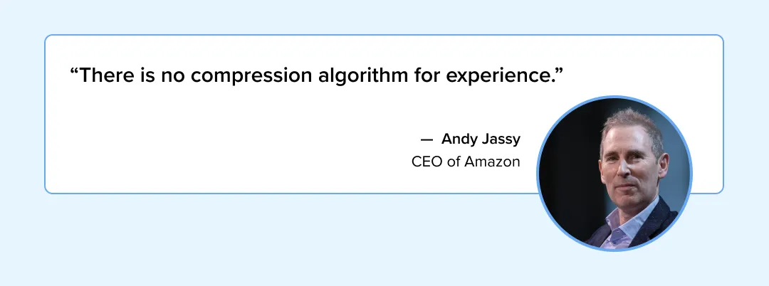 A quote from Andy Jassy, CEO of Amazon, saying, āThere is no compression algorithm for experience.ā
