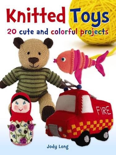 Knitted Toys: 20 cute and colorful projects (Dover Knitting, Crochet, Tatting, Lace)