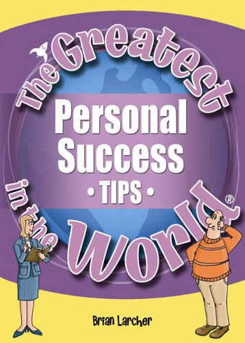 The Greatest Personal Success Tips in the World (The Greatest Tips in the World)