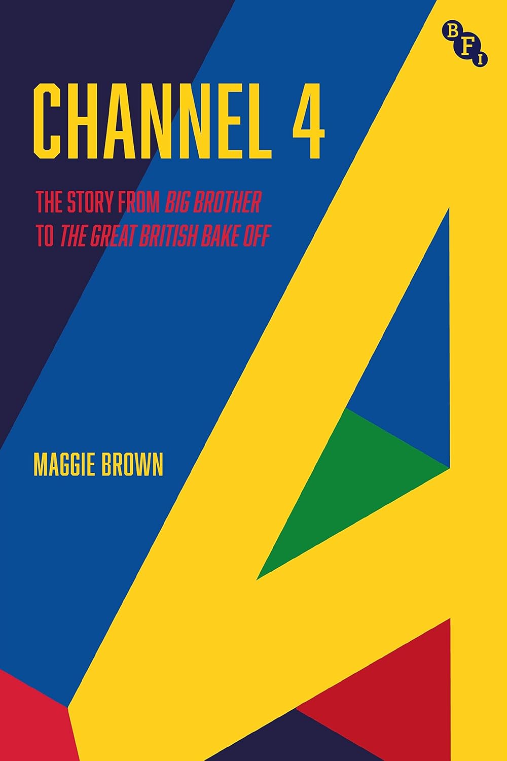 Channel 4: A History: from Big Brother to The Great British Bake Off: The Story from Big Brother to The Great British Bake Off