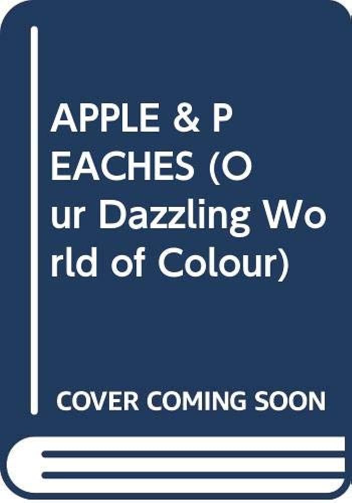 Apple & Peaches (OUR DAZZLING WORLD OF COLOUR)