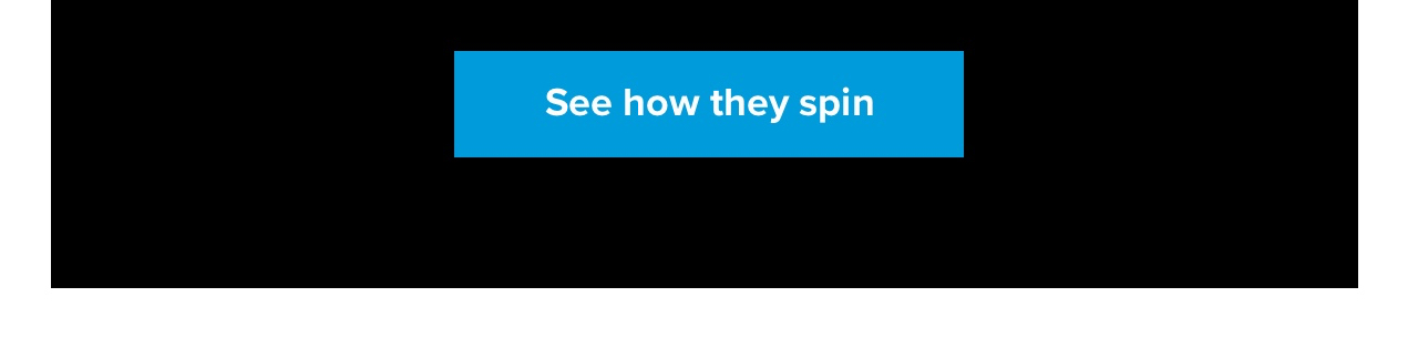 See how they spin