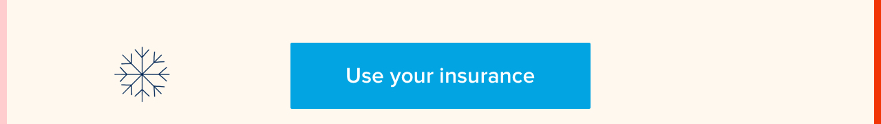 Use your insurance