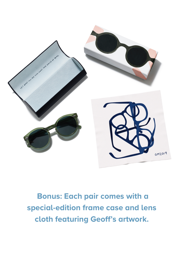 Bonus: Each pair comes with a special-edition frame case and lens cloth featuring Geoff's artwork.