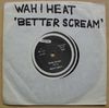 WAH! HEAT - BETTER SCREAM
