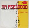 DR FEELGOOD - Trying to Live My Life/Without You