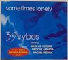 39VYBES FEAT. JOHN LEE HOOKER & GROOVE ARMADA - Sometimes Lonely radio edit 4:01/midfield general mix 4:15/cyber underground mix 4:27/nu skool club