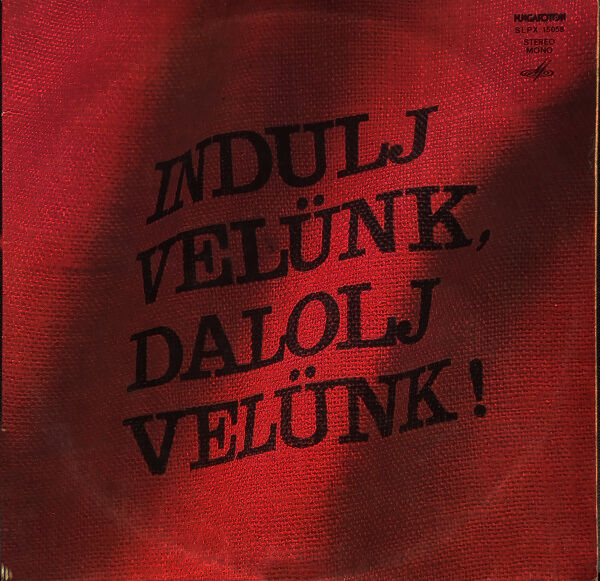 Cover of Indulj Velünk, Dalolj Velünk!