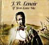 J.b. Lenoir - If You Love Me