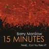 Barry Manilow - 15 Minutes