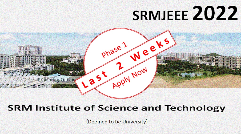 Last 2 Weeks For Phase 1 Application For SRMJEEE 2022