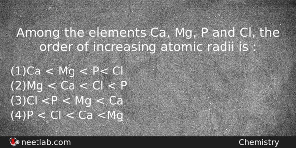 among the elements ca mg p and cl the order of increasing atomic mg chemistry